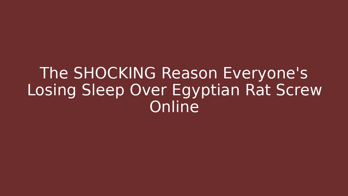 The SHOCKING Reason Everyone’s Losing Sleep Over Egyptian Rat Screw Online