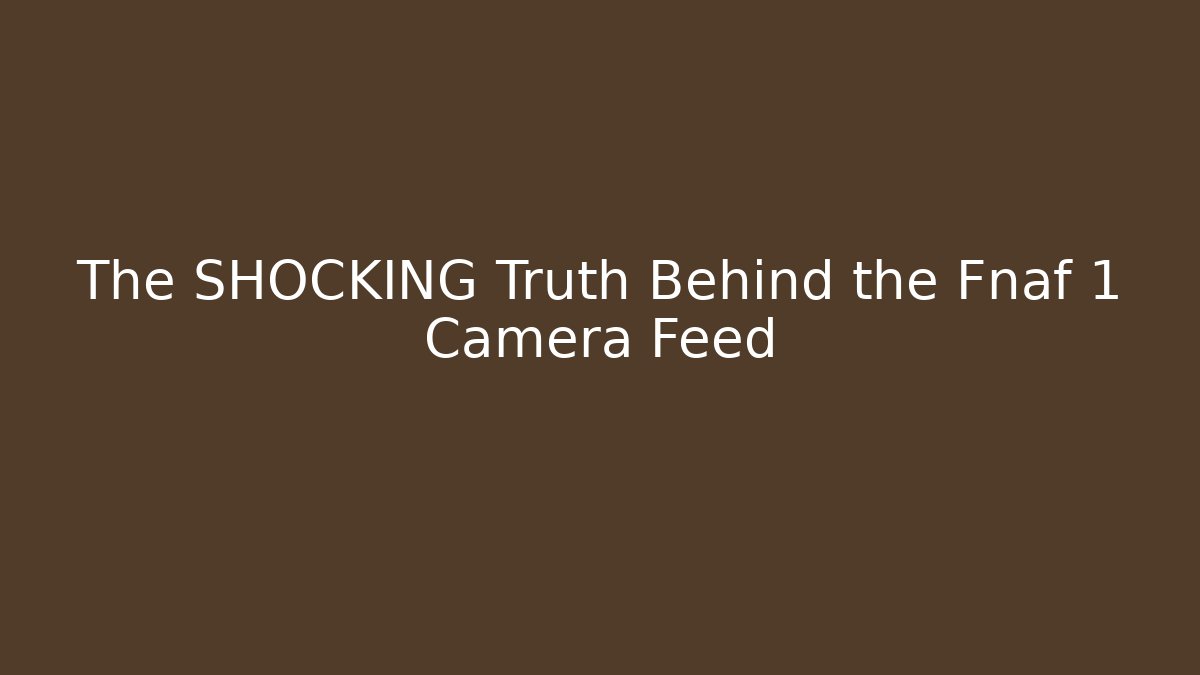 The SHOCKING Truth Behind the Fnaf 1 Camera Feed - Vintage E-Juice