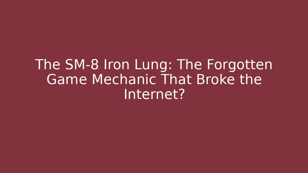 The SM-8 Iron Lung: The Forgotten Game Mechanic That Broke the Internet?