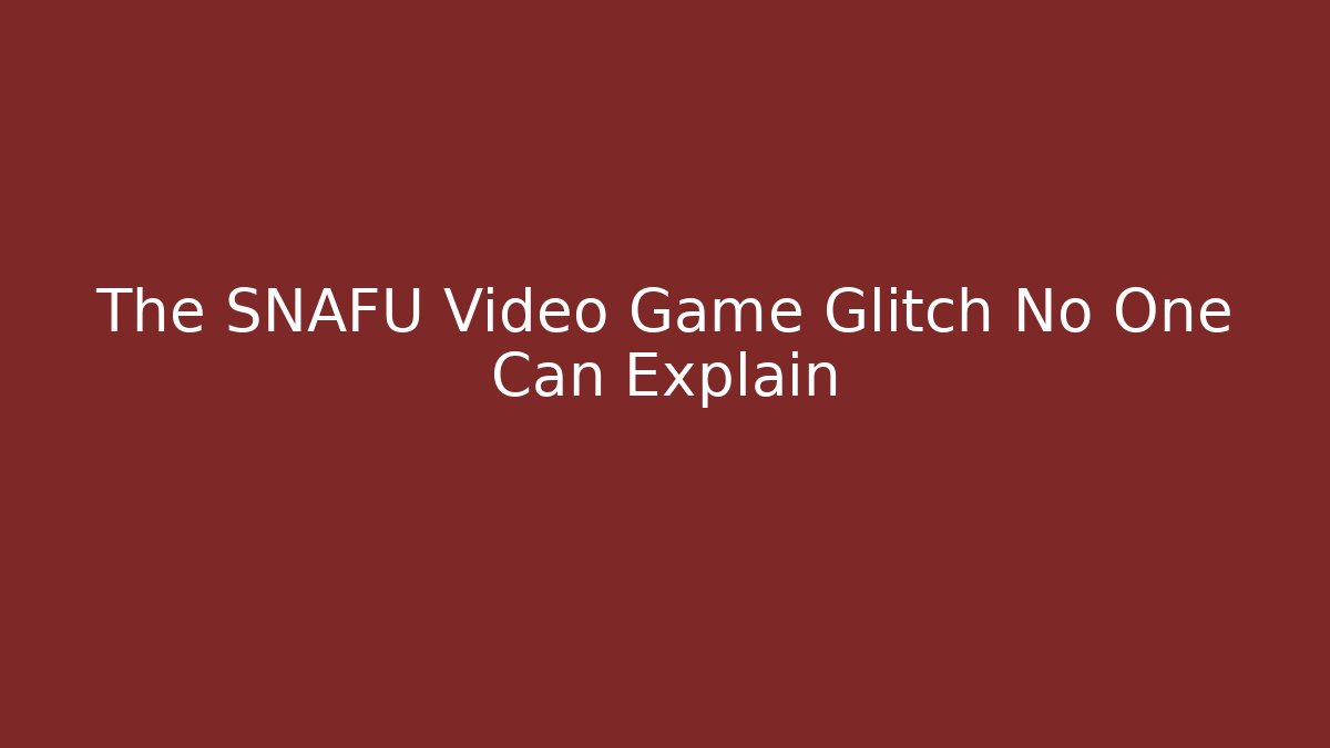 The SNAFU Video Game Glitch No One Can Explain - Vintage E-Juice