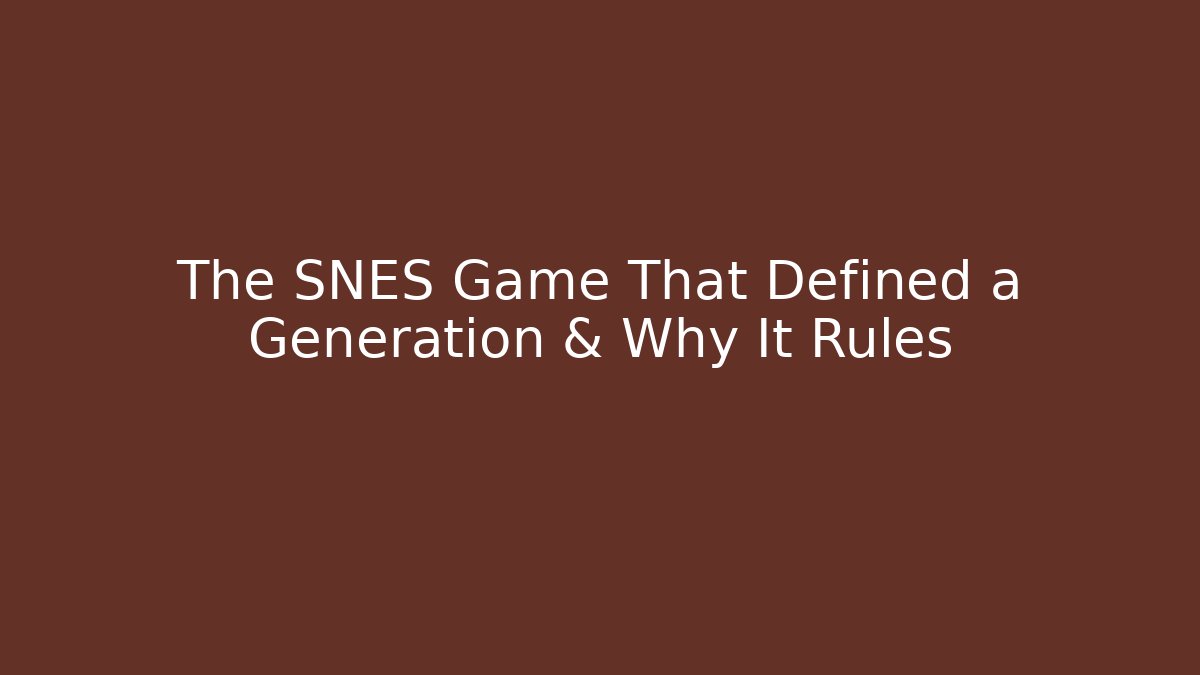 The SNES Game That Defined a Generation & Why It Rules