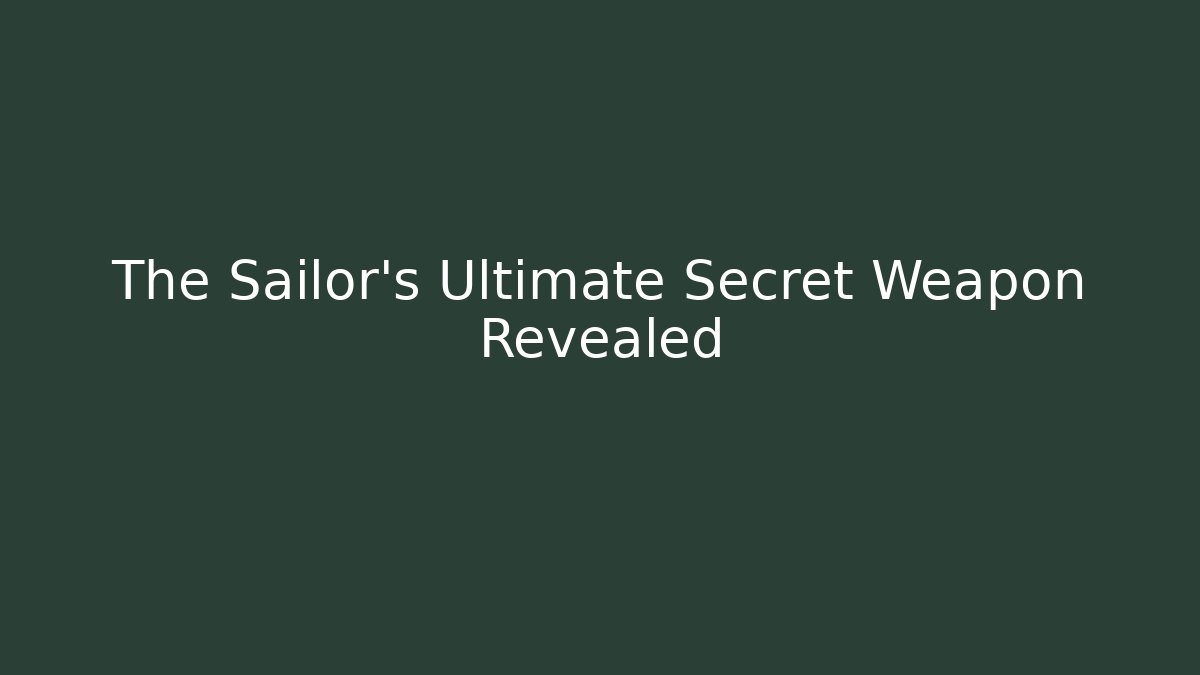 The Sailor's Ultimate Secret Weapon Revealed - Vintage E-Juice