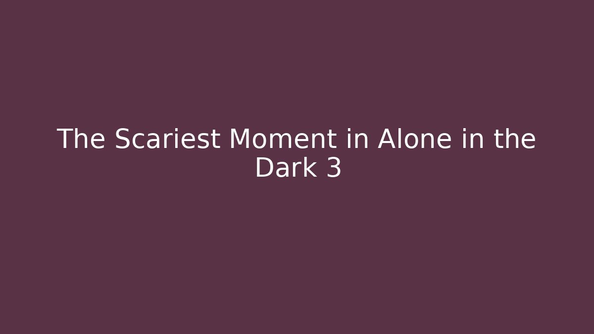 The Scariest Moment in Alone in the Dark 3