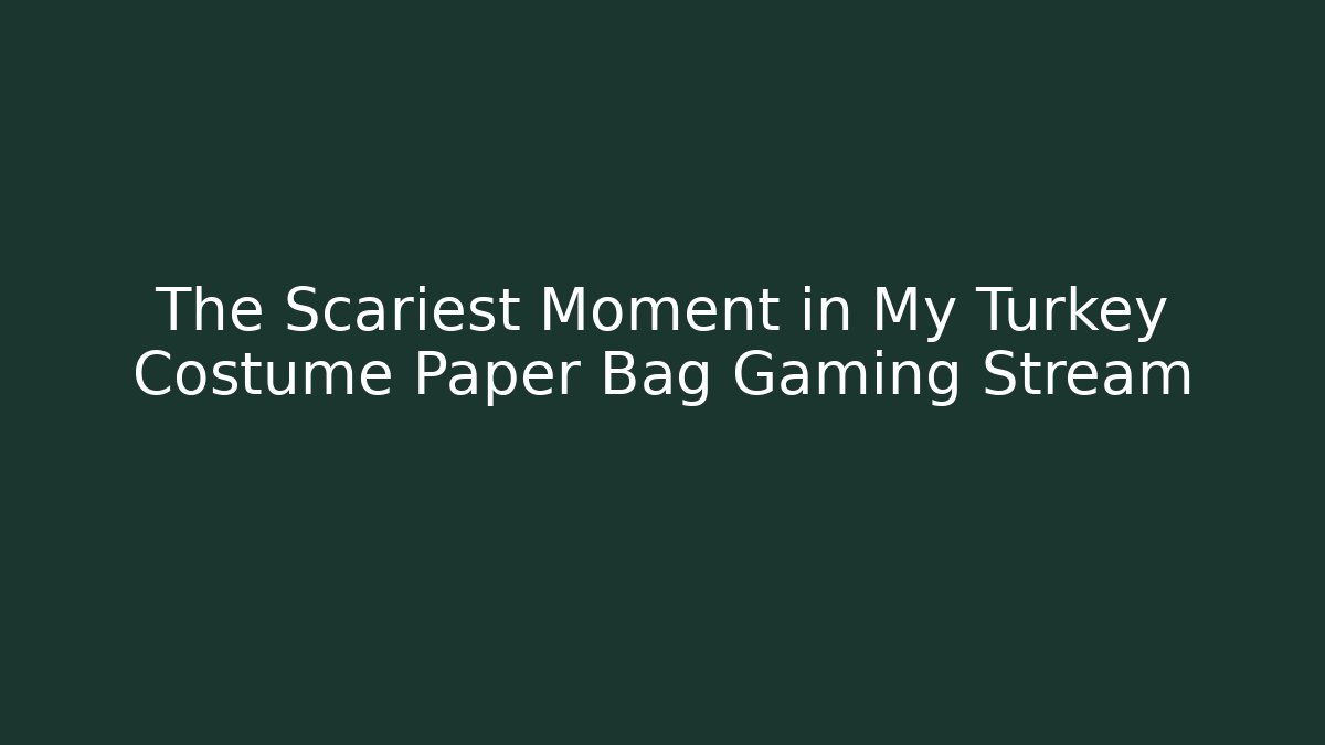 The Scariest Moment in My Turkey Costume Paper Bag Gaming Stream