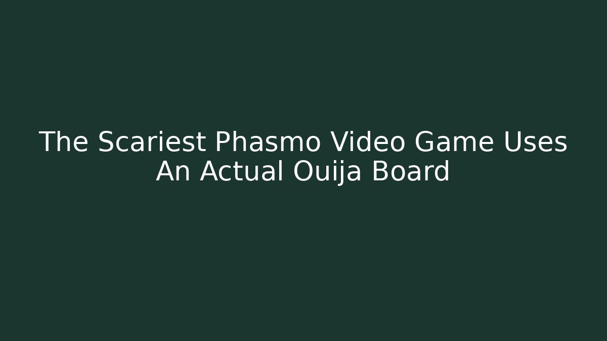 The Scariest Phasmo Video Game Uses An Actual Ouija Board