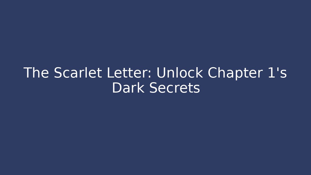 The Scarlet Letter: Unlock Chapter 1's Dark Secrets
