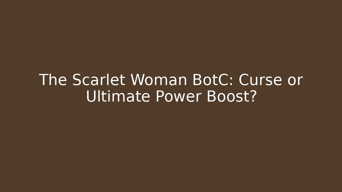 The Scarlet Woman BotC: Curse or Ultimate Power Boost?