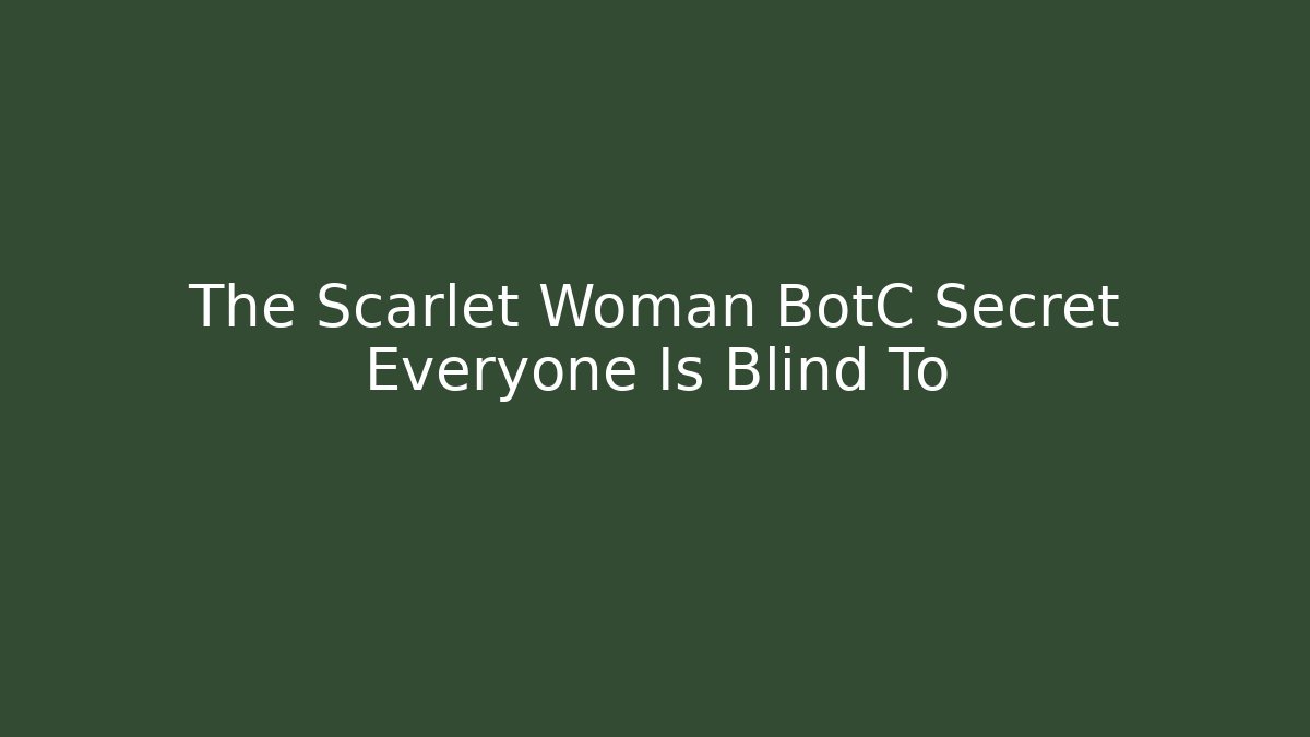 The Scarlet Woman BotC Secret Everyone Is Blind To - Vintage E-Juice