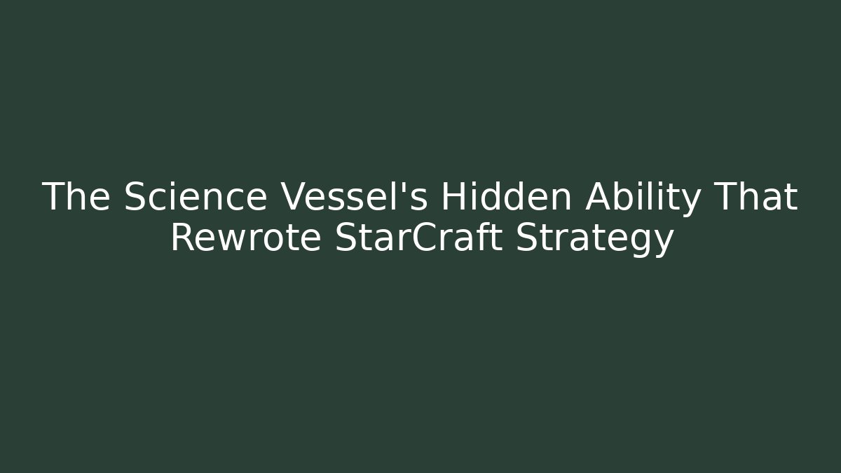The Science Vessel's Hidden Ability That Rewrote StarCraft Strategy - Vintage E-Juice