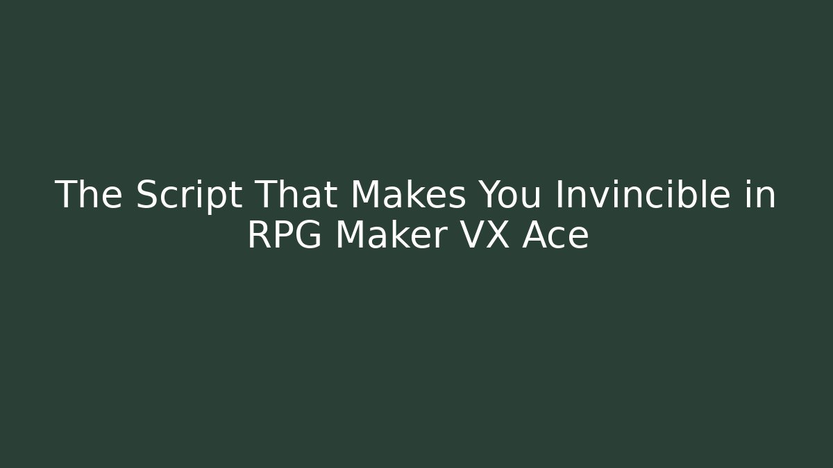The Script That Makes You Invincible in RPG Maker VX Ace