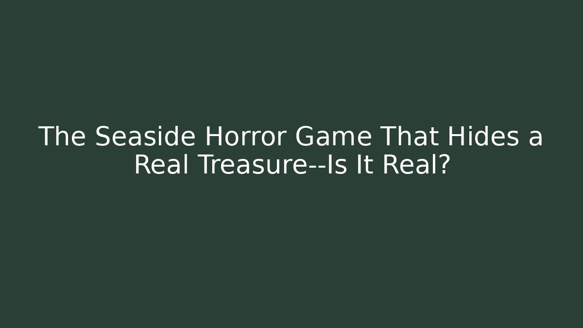 The Seaside Horror Game That Hides a Real Treasure—Is It Real?
