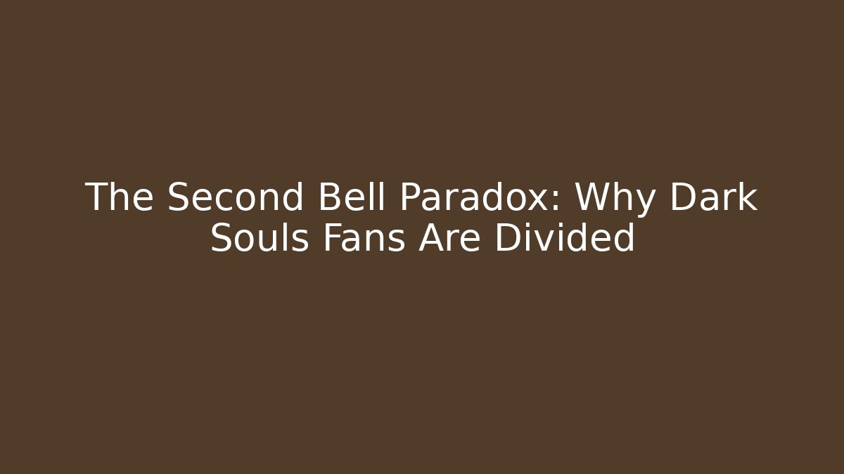 The Second Bell Paradox: Why Dark Souls Fans Are Divided