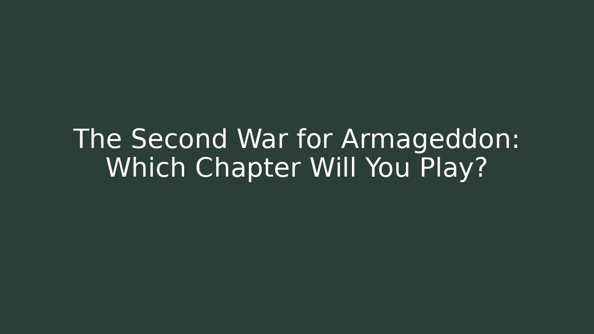The Second War for Armageddon: Which Chapter Will You Play?