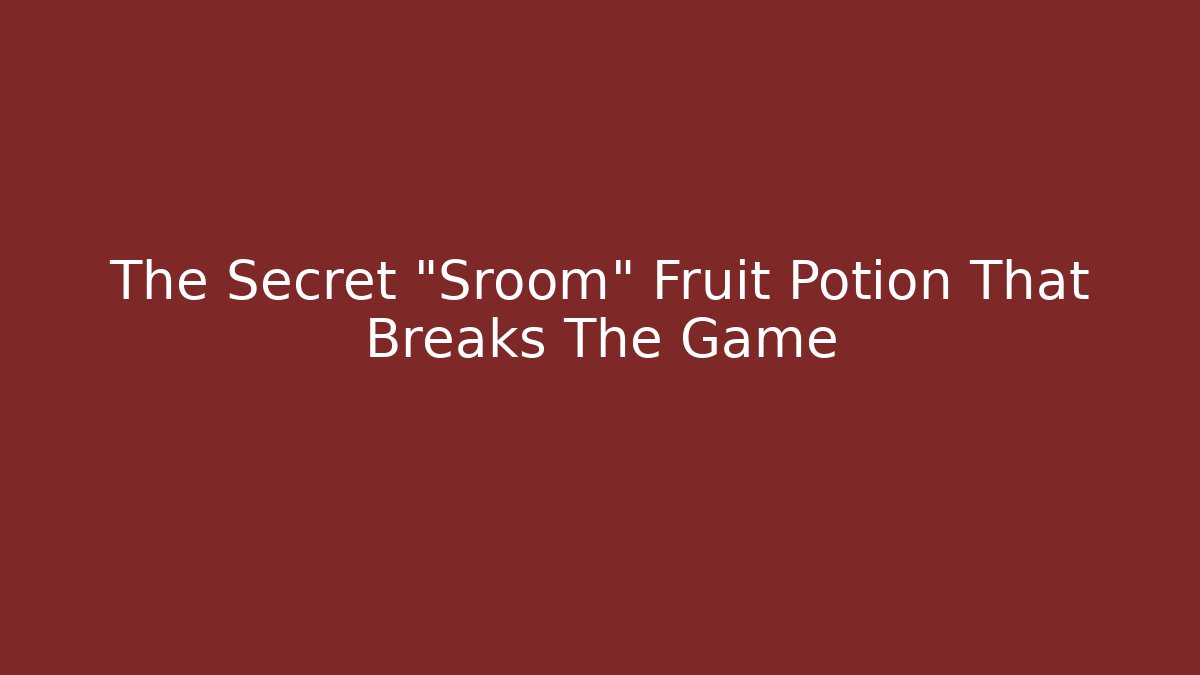 The Secret "Sroom" Fruit Potion That Breaks The Game