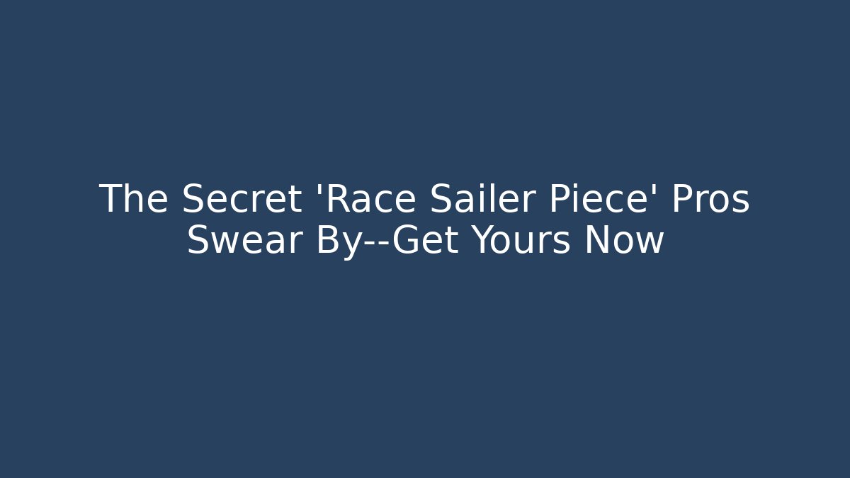 The Secret 'Race Sailer Piece' Pros Swear By—Get Yours Now