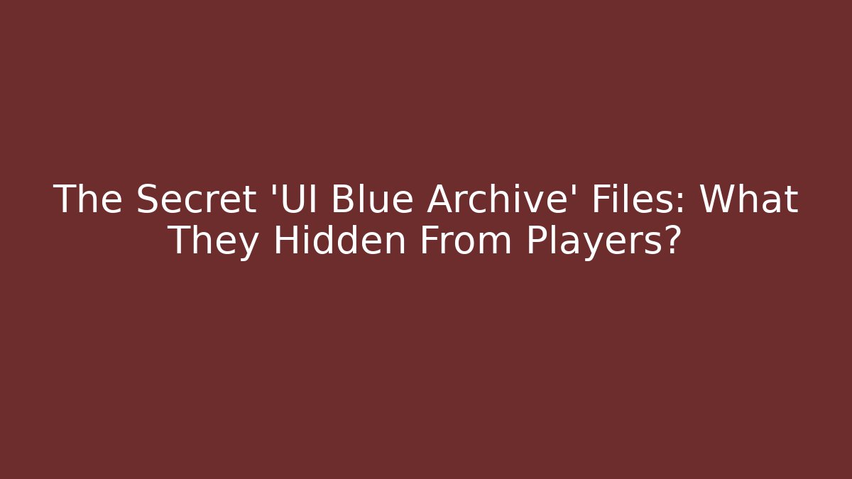The Secret 'UI Blue Archive' Files: What They Hidden From Players?