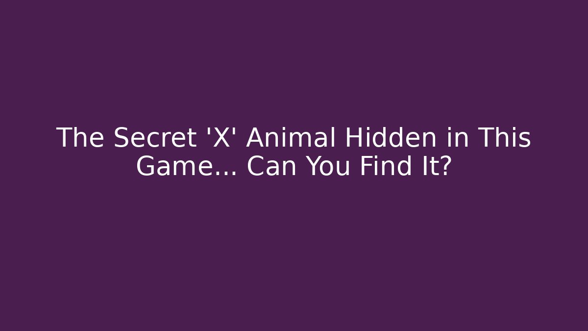 The Secret 'X' Animal Hidden in This Game… Can You Find It?