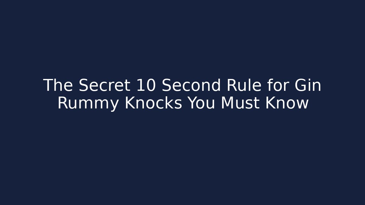 The Secret 10 Second Rule for Gin Rummy Knocks You Must Know - Vintage E-Juice