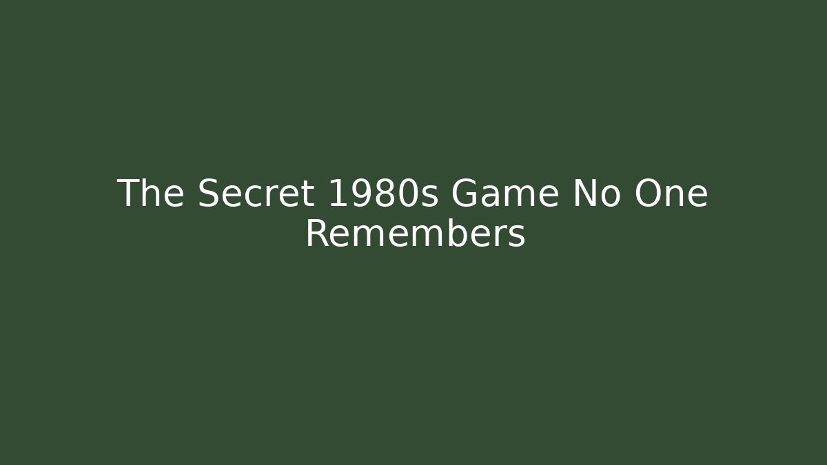 The Secret 1980s Game No One Remembers