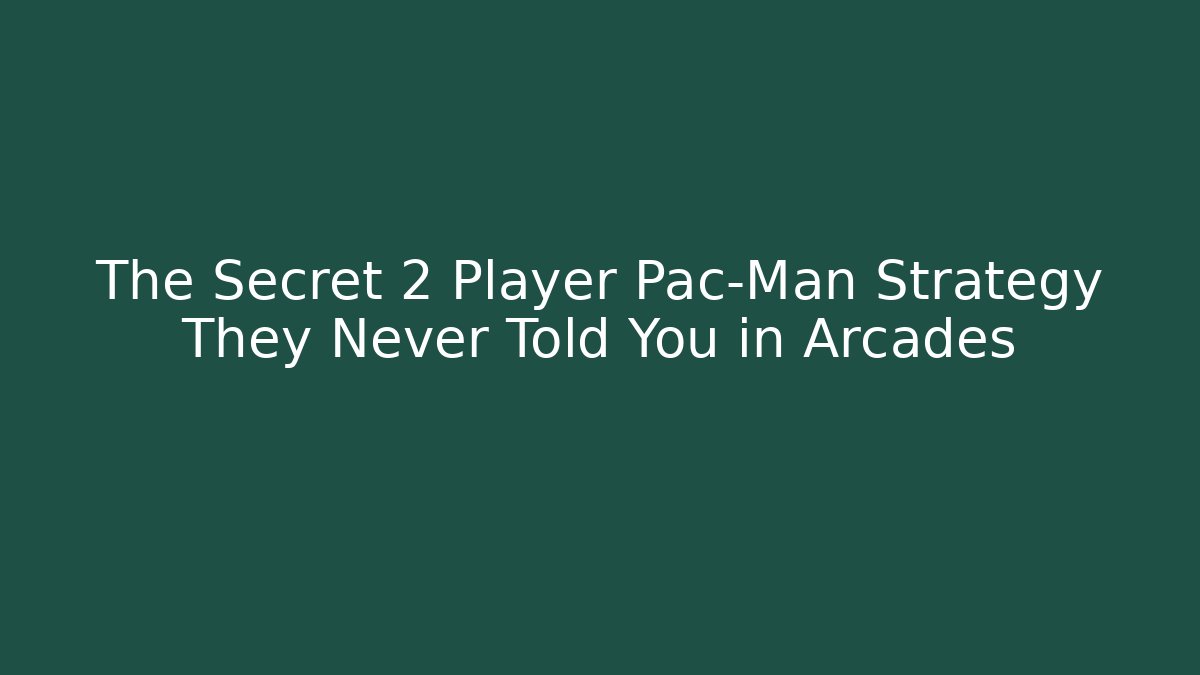 The Secret 2 Player Pac-Man Strategy They Never Told You in Arcades