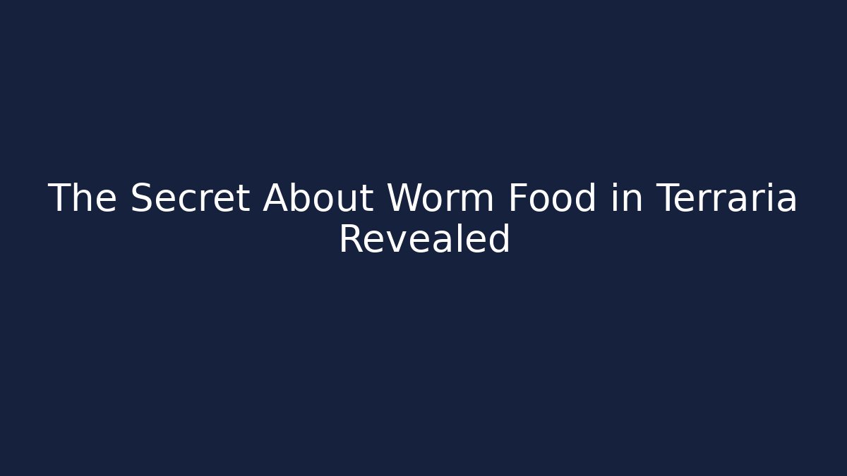 The Secret About Worm Food in Terraria Revealed