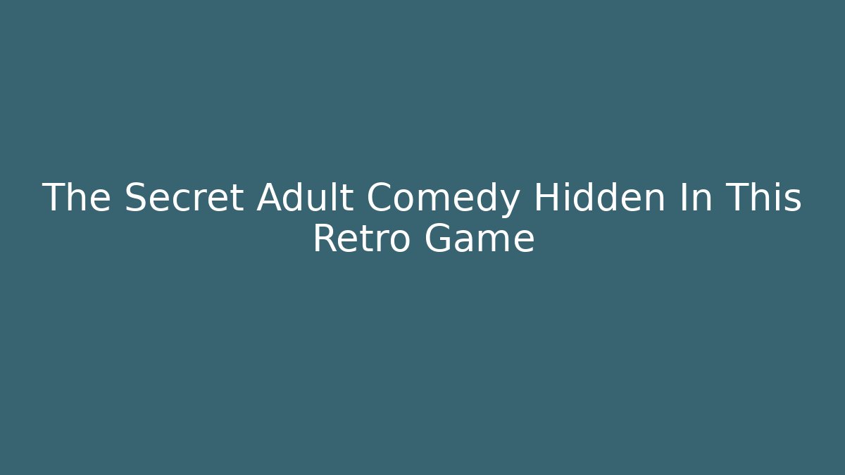 The Secret Adult Comedy Hidden In This Retro Game