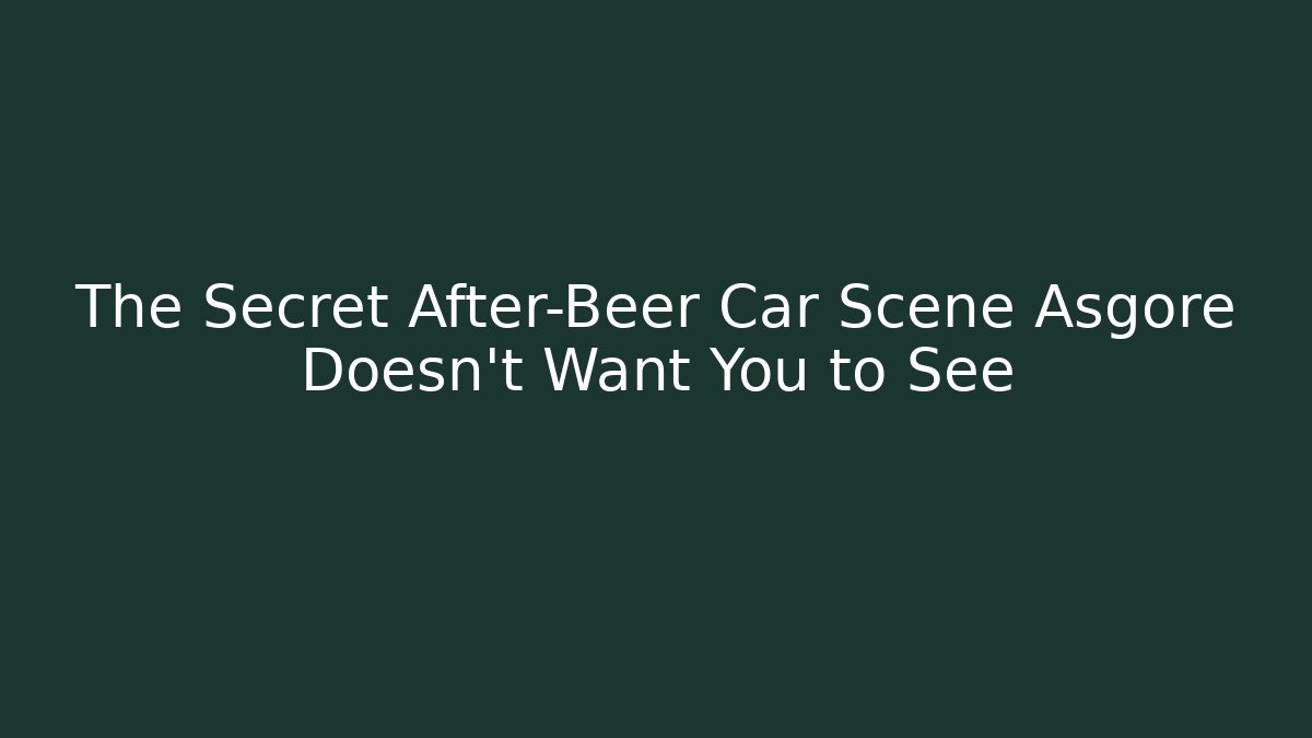 The Secret After-Beer Car Scene Asgore Doesn't Want You to See - Vintage E-Juice