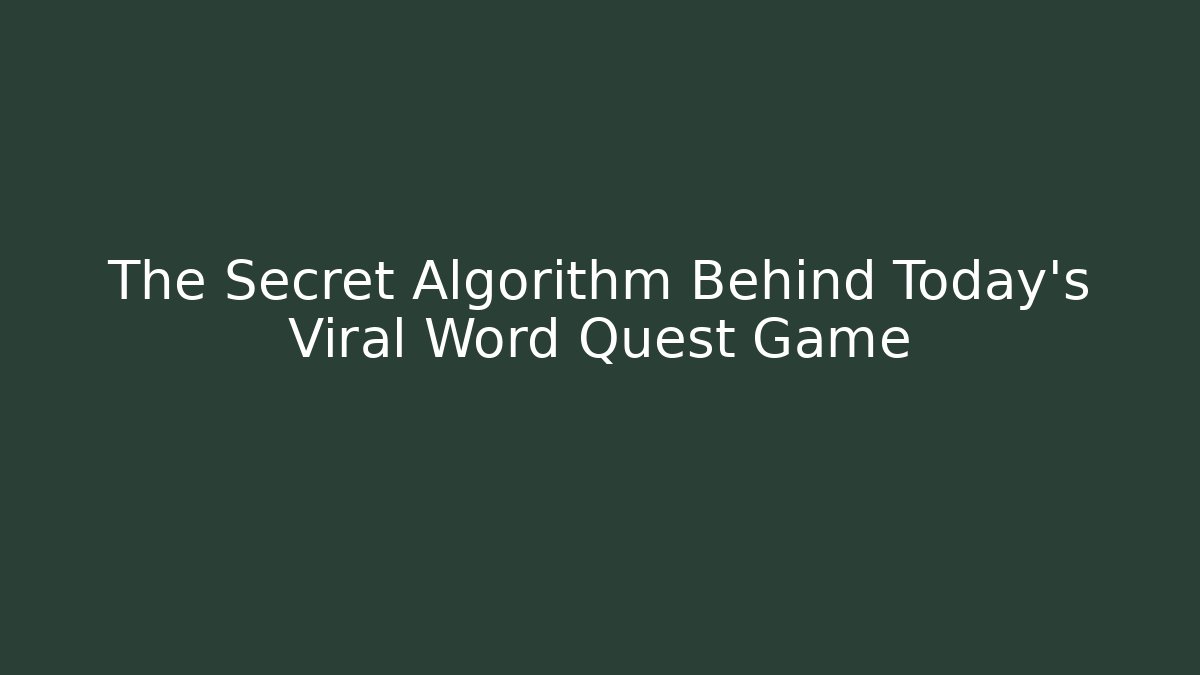 The Secret Algorithm Behind Today's Viral Word Quest Game