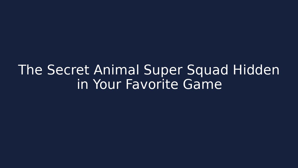 The Secret Animal Super Squad Hidden in Your Favorite Game