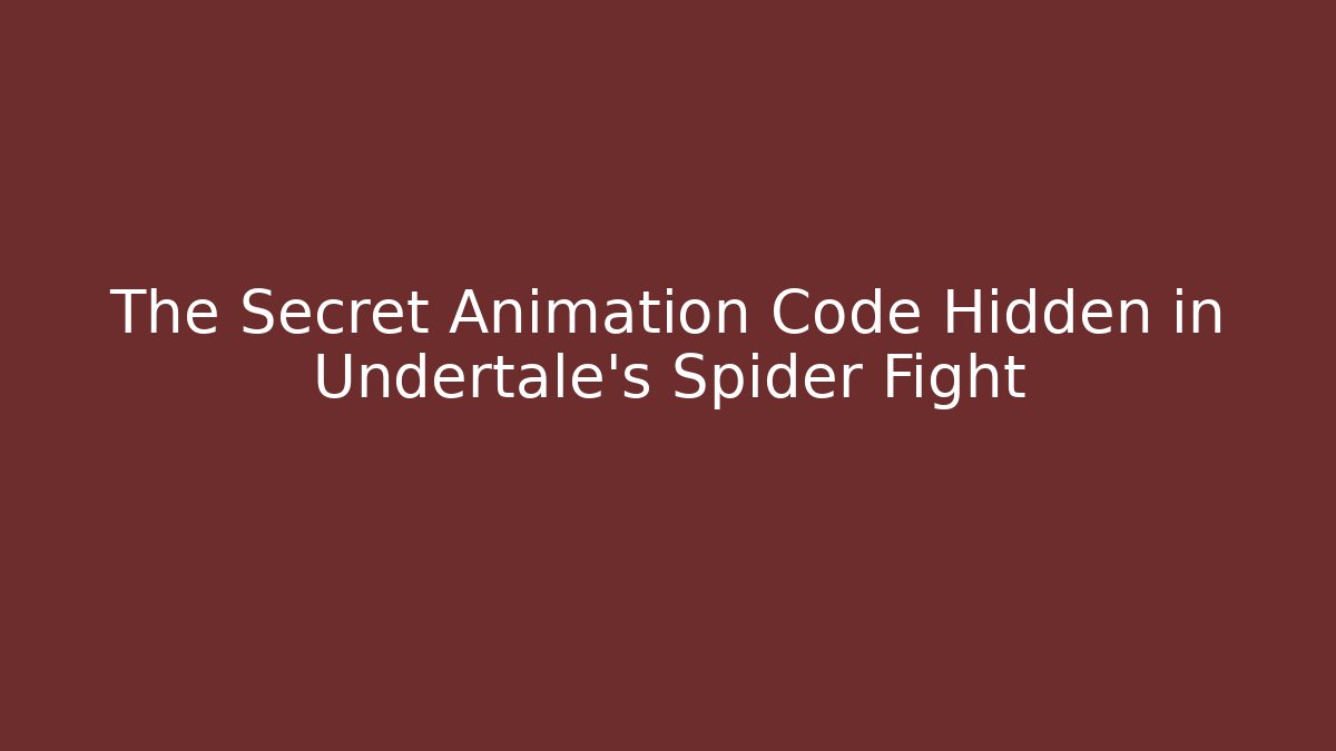 The Secret Animation Code Hidden in Undertale's Spider Fight
