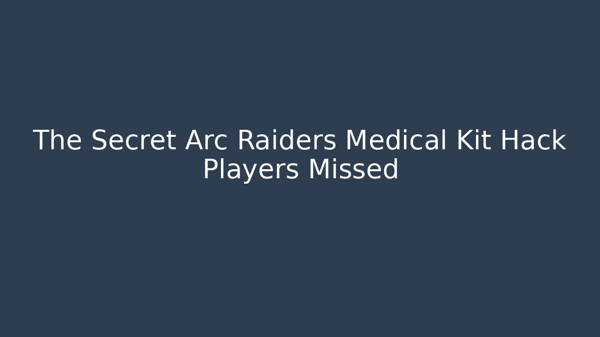 The Secret Arc Raiders Medical Kit Hack Players Missed