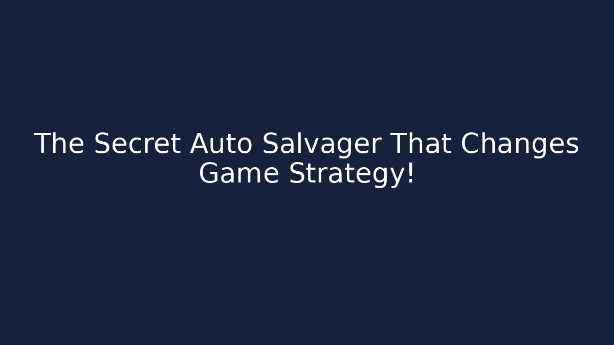 The Secret Auto Salvager That Changes Game Strategy!