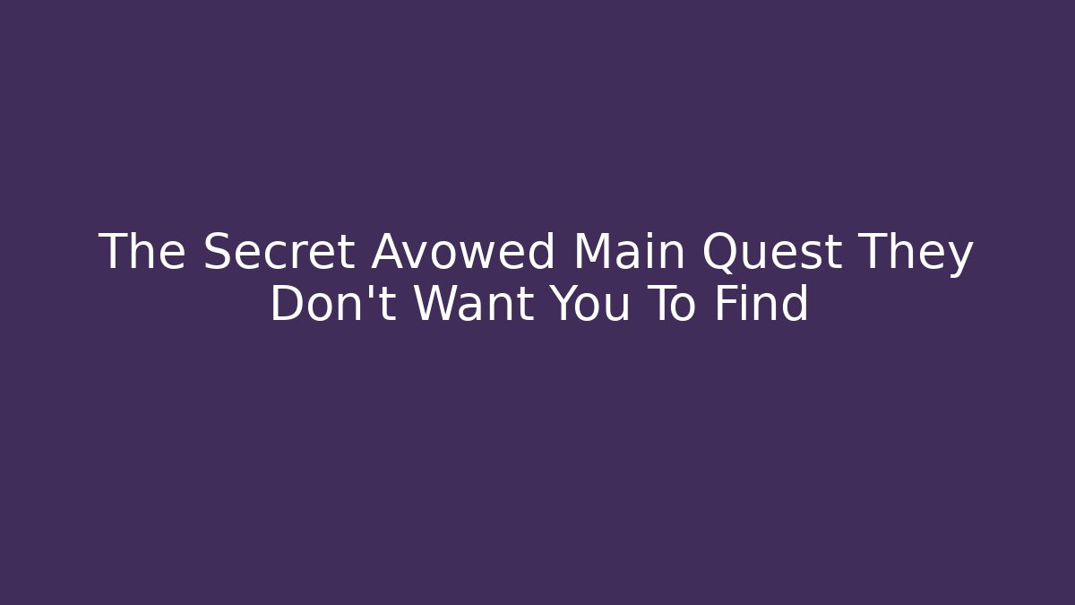 The Secret Avowed Main Quest They Don't Want You To Find