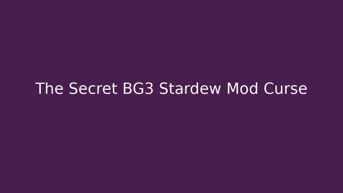 The Secret BG3 Stardew Mod Curse