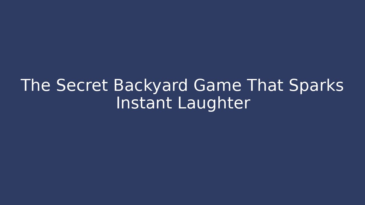 The Secret Backyard Game That Sparks Instant Laughter