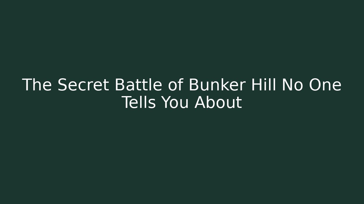 The Secret Battle of Bunker Hill No One Tells You About