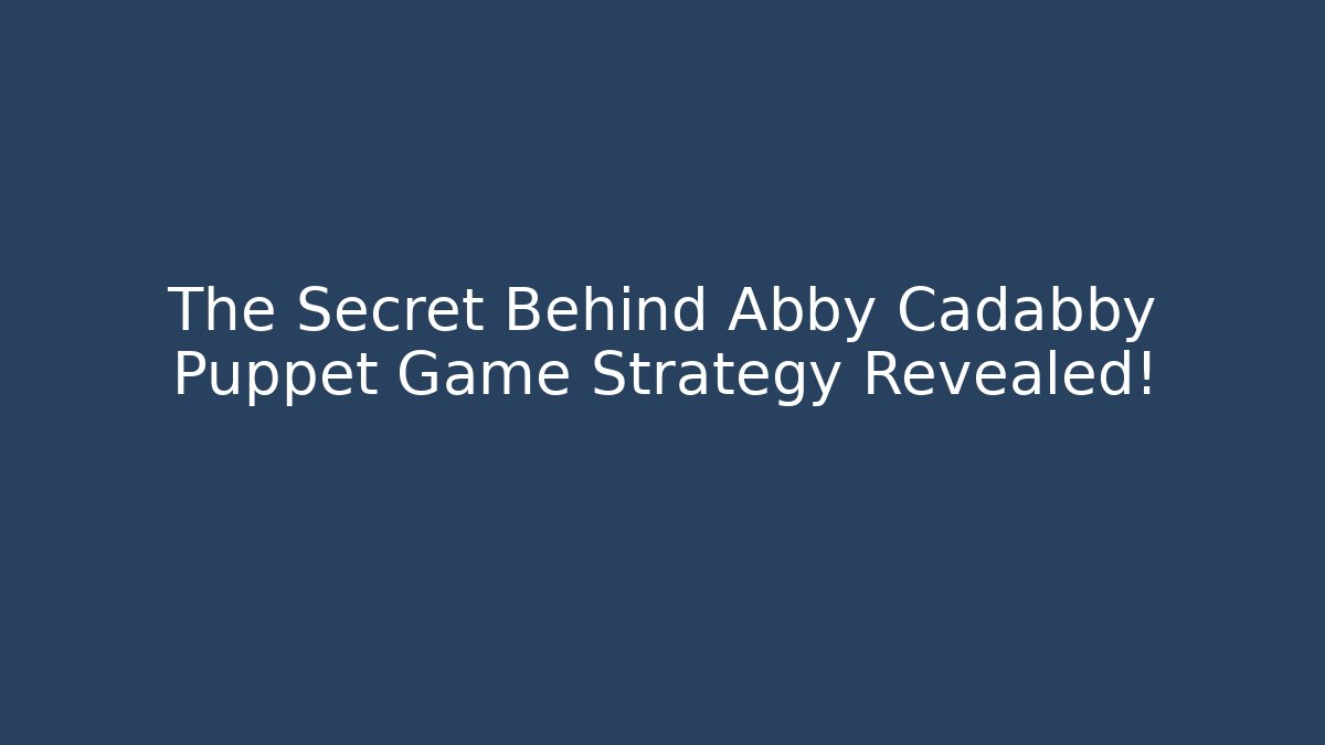 The Secret Behind Abby Cadabby Puppet Game Strategy Revealed!