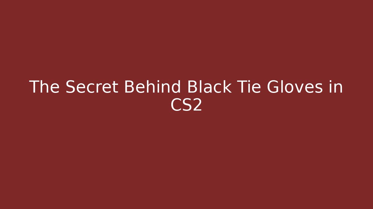 The Secret Behind Black Tie Gloves in CS2