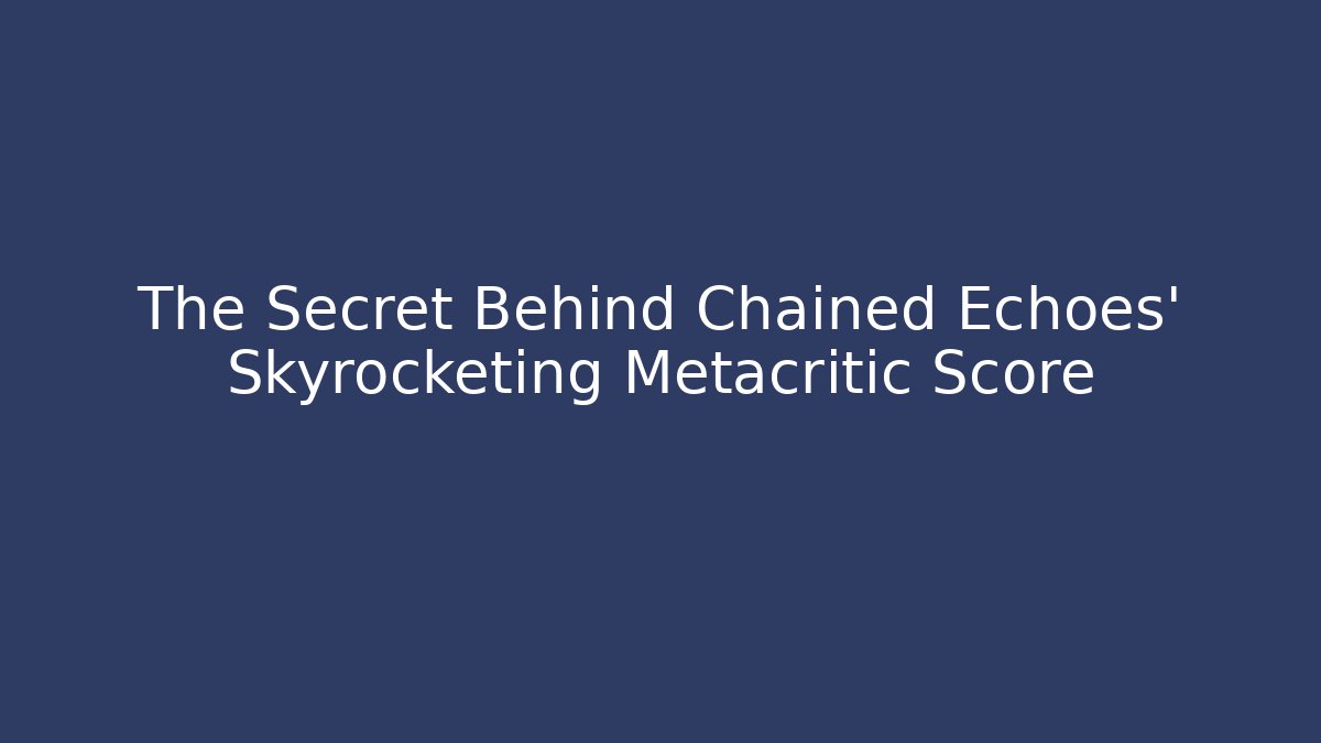 The Secret Behind Chained Echoes' Skyrocketing Metacritic Score