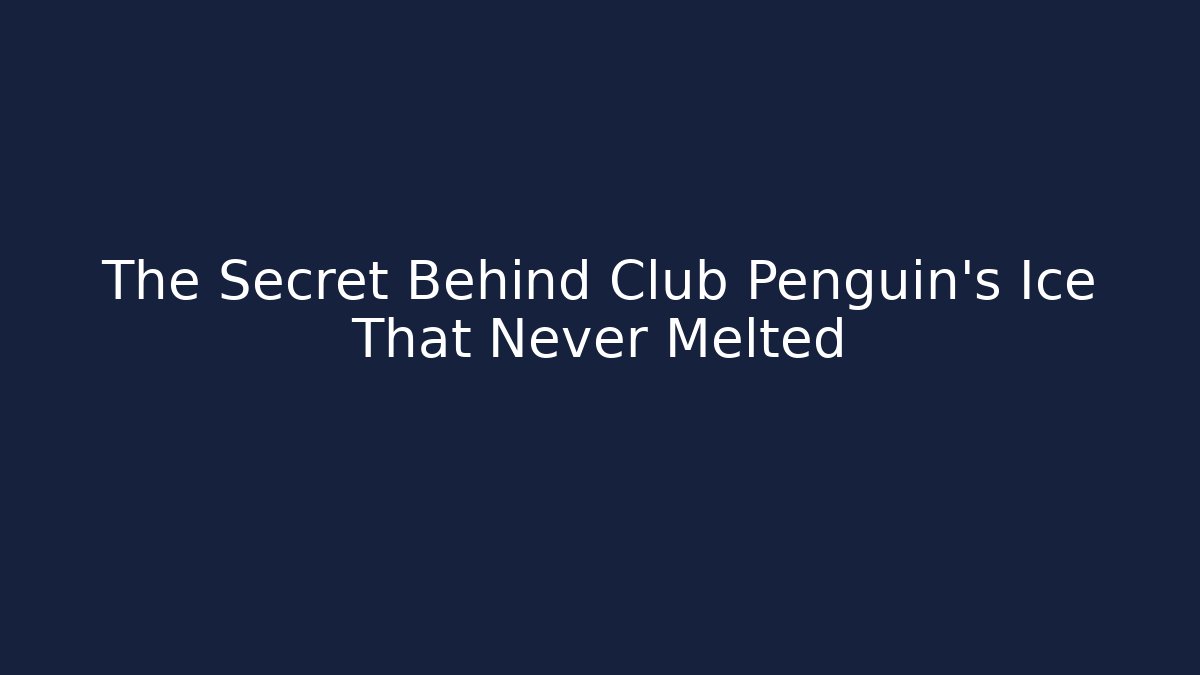 The Secret Behind Club Penguin's Ice That Never Melted