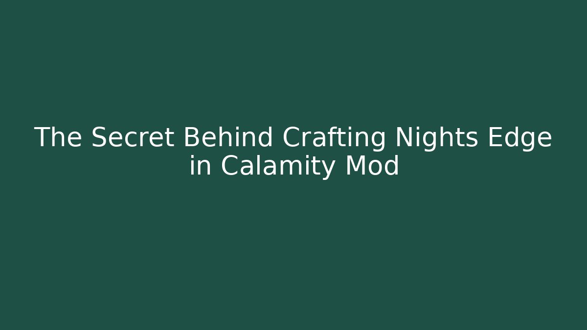 The Secret Behind Crafting Nights Edge in Calamity Mod