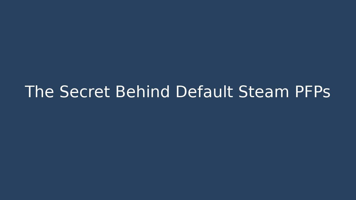 The Secret Behind Default Steam PFPs