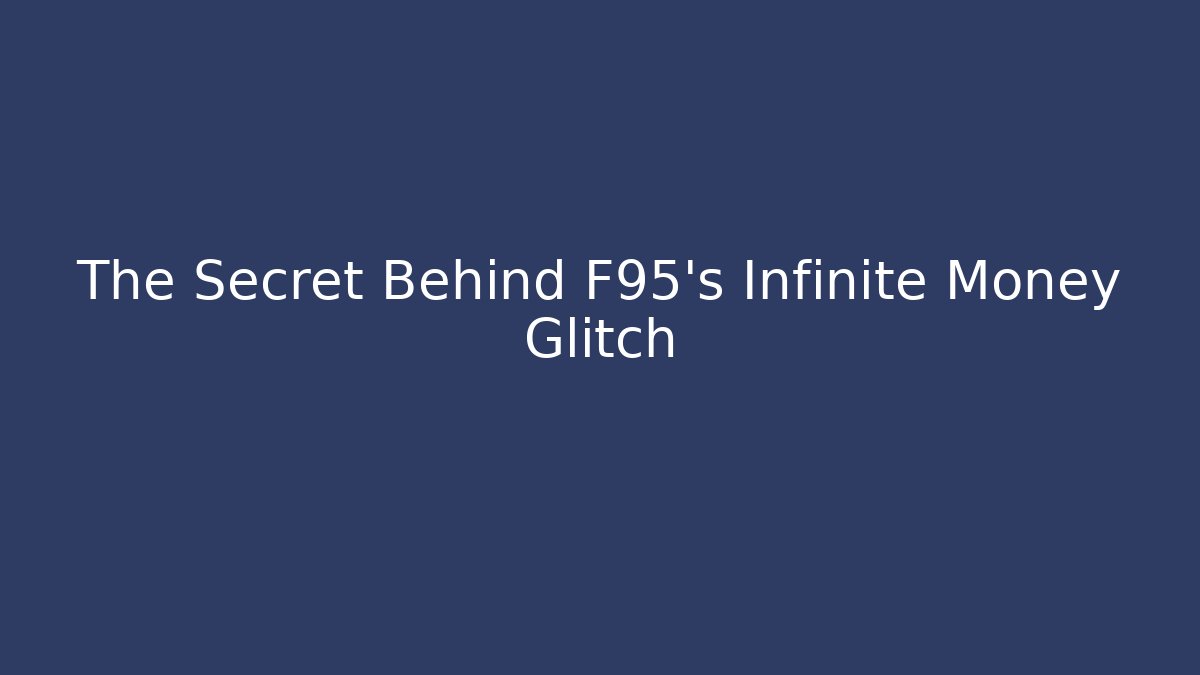 The Secret Behind F95's Infinite Money Glitch