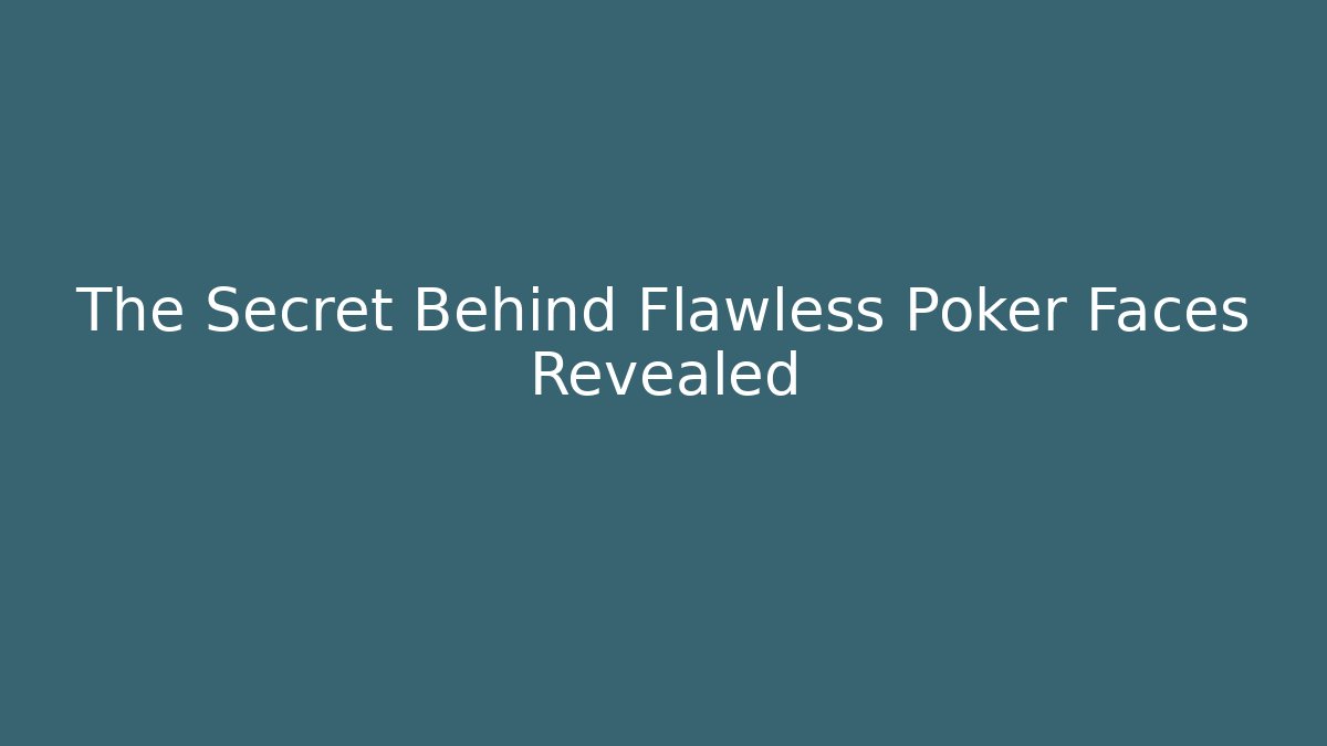 The Secret Behind Flawless Poker Faces Revealed - Vintage E-Juice