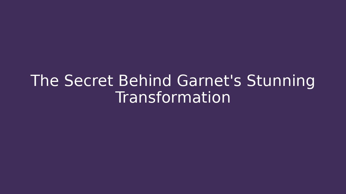 The Secret Behind Garnet's Stunning Transformation