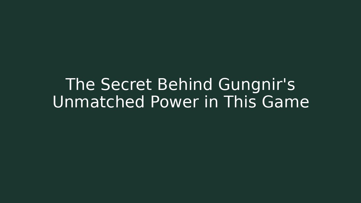 The Secret Behind Gungnir's Unmatched Power in This Game