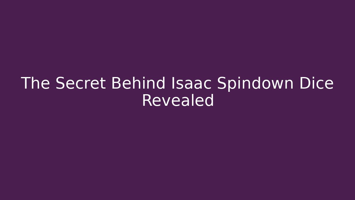 The Secret Behind Isaac Spindown Dice Revealed - Vintage E-Juice