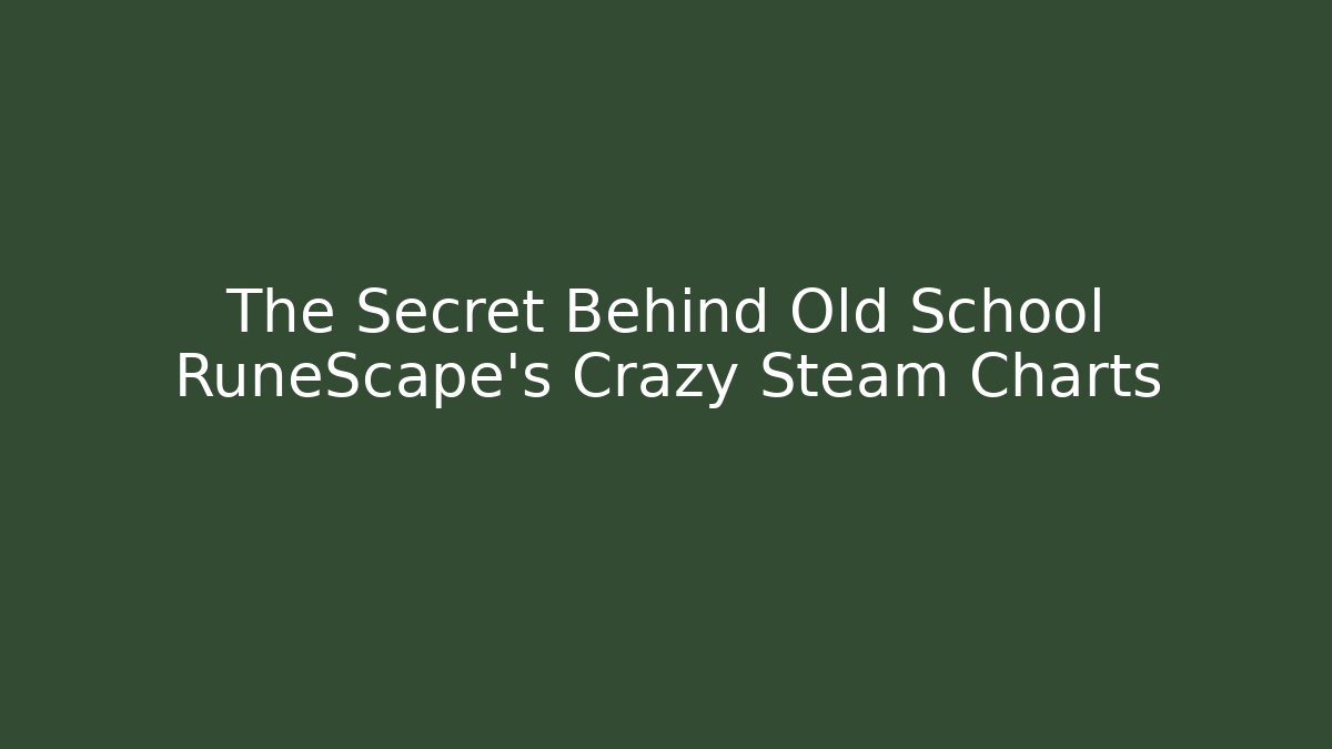 The Secret Behind Old School RuneScape’s Crazy Steam Charts