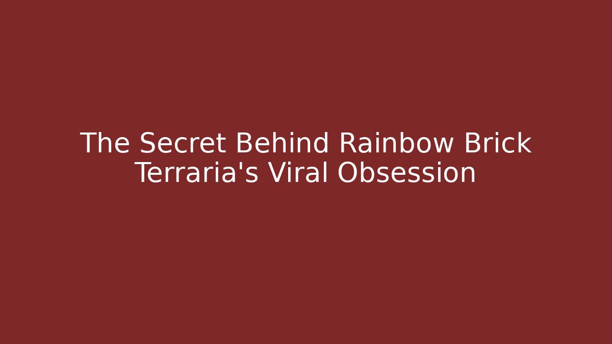 The Secret Behind Rainbow Brick Terraria’s Viral Obsession