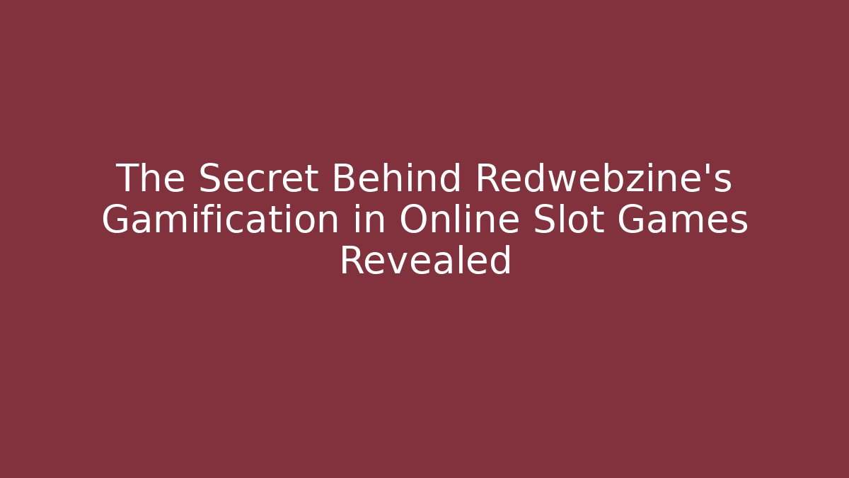 The Secret Behind Redwebzine’s Gamification in Online Slot Games Revealed